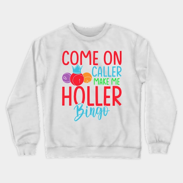 Come On Caller Make Me Holler Funny Bingo Crewneck Sweatshirt by Soft Rain